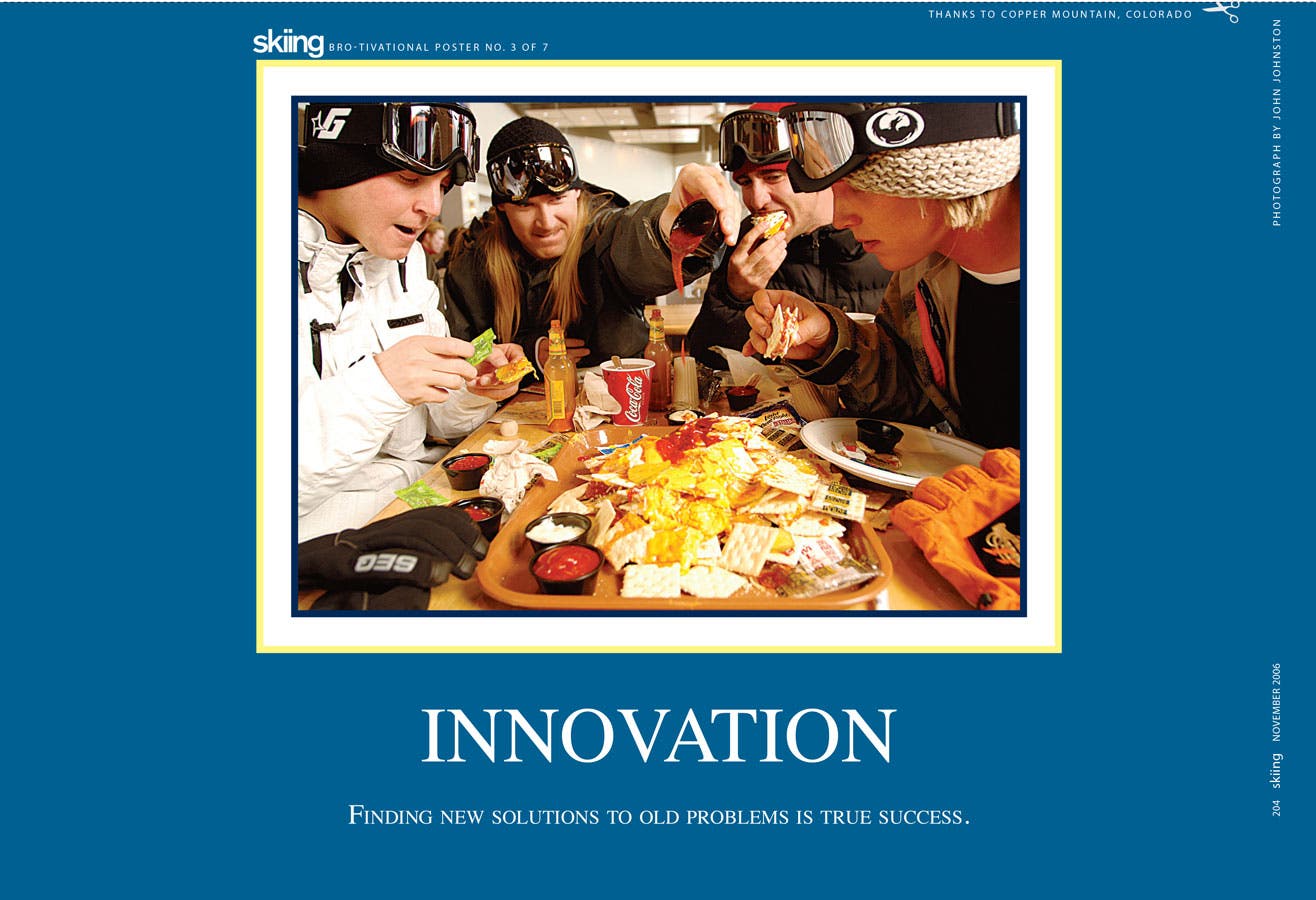 Innovation Finding new solutions to old problems is true success.(Help design next year's BROtivational Posters, and you could win swag. Click here.)