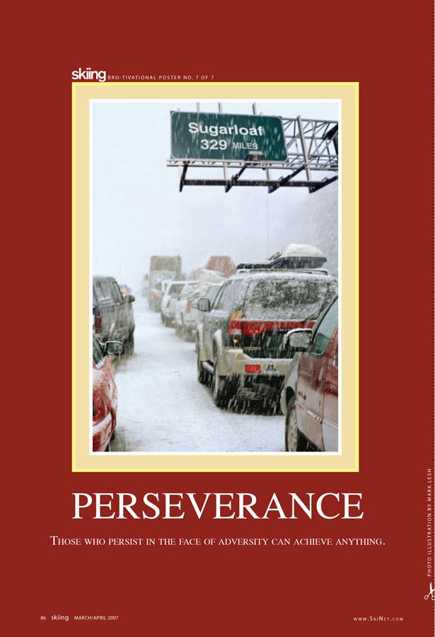 Perseverance Those who persist in the face of adversity can achieve anything.(Help design next year's BROtivational Posters, and you could win swag. Click here.)